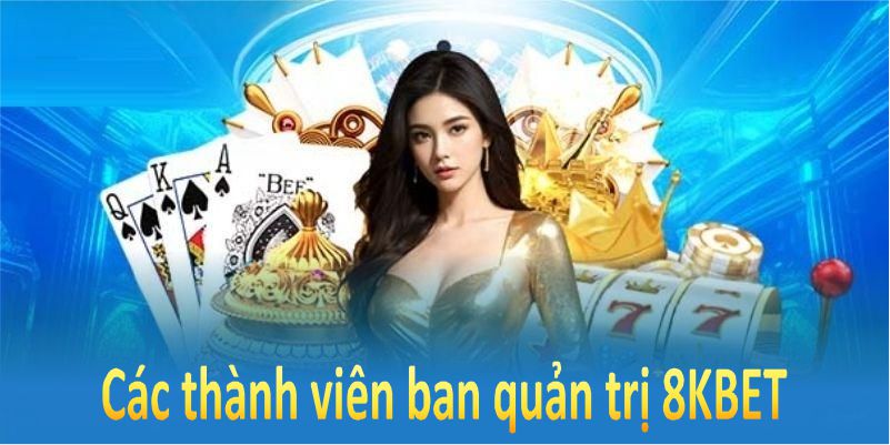 Giới thiệu 8KBET với các thành viên ban quản trị tạo nên nền tảng vững chắc