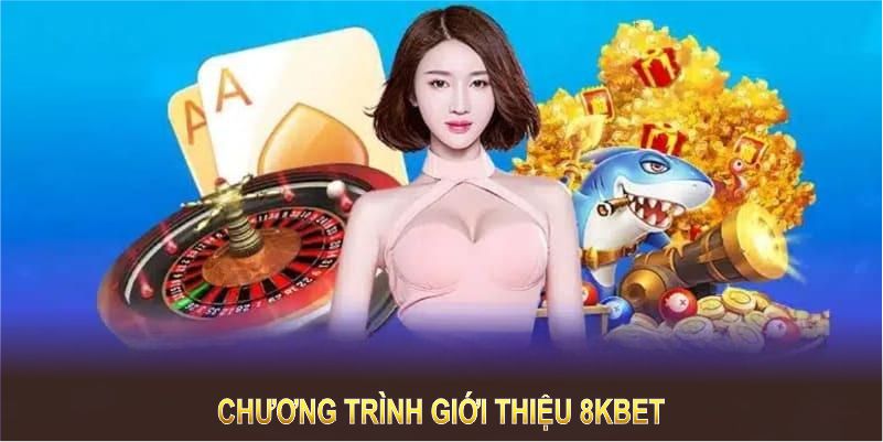 Thông tin giới thiệu 8KBET qua các gói ưu đãi rất được quan tâm 