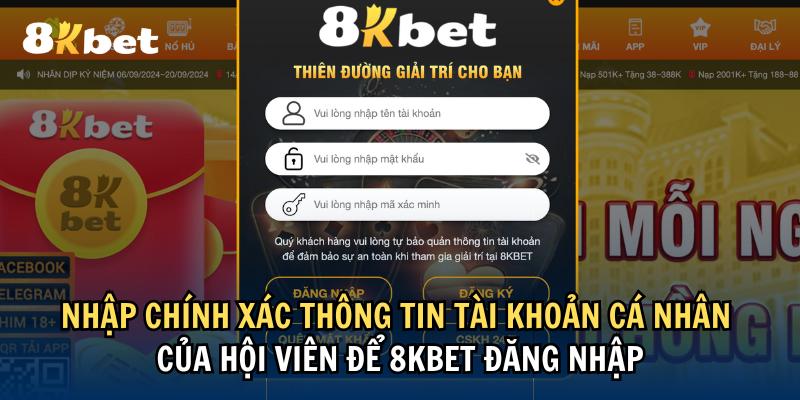 Nhập chính xác thông tin tài khoản đăng nhập của hội viên 8KBET