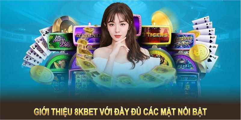 Giới thiệu 8KBET với đầy đủ các mặt nổi bật 