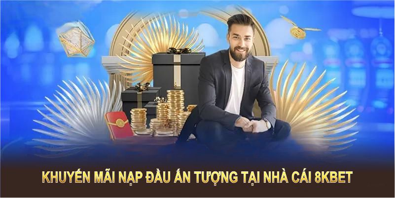 Khuyến mãi nạp đầu ấn tượng tại nhà cái 8KBET