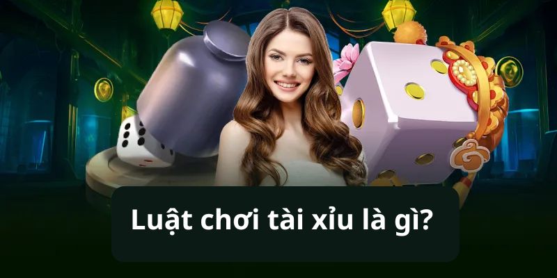 Cách chơi tài xỉu là gì - Hướng dẫn đặt cược từ A - Z cho bet thủ