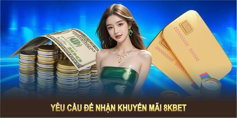 Khuyến mãi 8KBET luôn yêu cầu tuân thủ một số điều kiện đơn giản